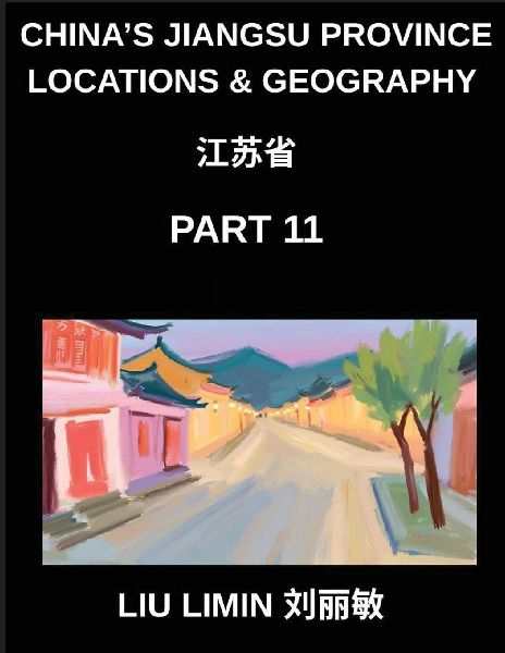 Chinas Jiangsu Province Locations & Geography (Part 11)- Learn Chinese Characters, Pinyin & English for Jiangsu Surnames, Cities, and HSK Exams