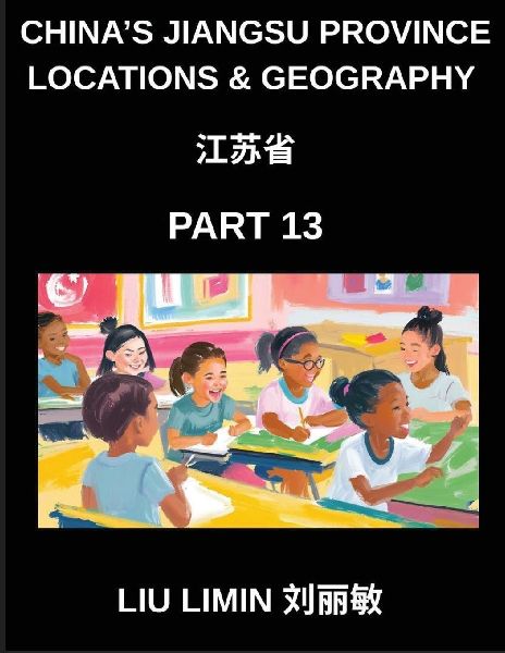 Chinas Jiangsu Province Locations & Geography (Part 13)- Master Chinese Characters, Pinyin, and English for Address Navigation in Jiangsu, Provinces, Cities, Counties, Names, Surnames, and HSK Preparation