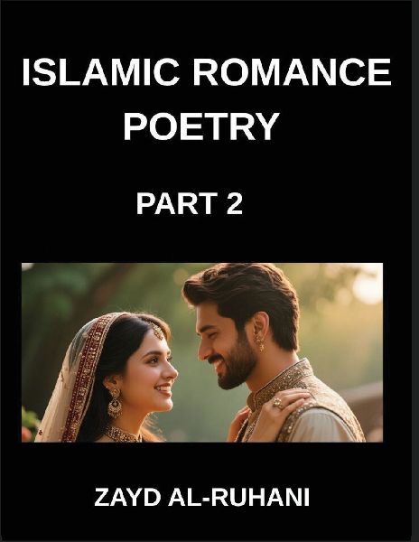 Islamic Romance Poetry (Part 2)- The Eternal Covenant, Verses of Loves Oath in the Light of the Quran