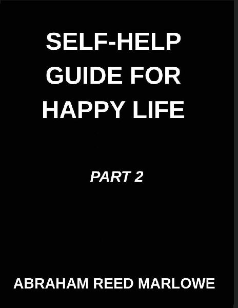 Self-help Guide for Happy Life (Part 2)- A Happy Life Blueprint, Healing Broken Hearts, Embracing Emotional Wellness, Mindful Steps to Mental Clarity, Unveiling Inner Peace, Finding Calm in Lifes Storms