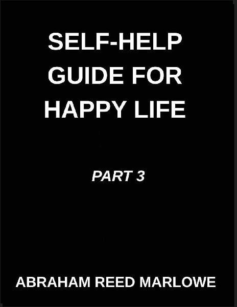 Self-help Guide for Happy Life (Part 3)- The Joyful Journey Guide, Mending Emotional Wounds, Navigating Wellness Pathways, Mindful Practices for Mental Health, Discovering Serenity Within, Cultivating Peace Amidst Chaos