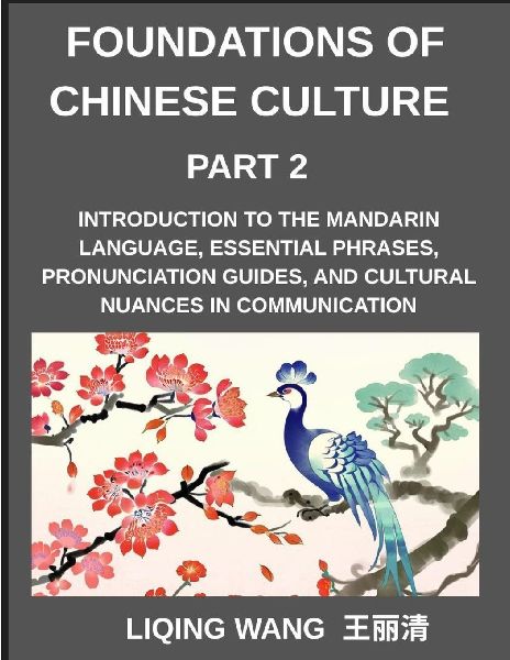 Foundations of Chinese Culture (Part 2)- Introduction to the Mandarin language, essential phrases, pronunciation guides, and cultural nuances in communication
