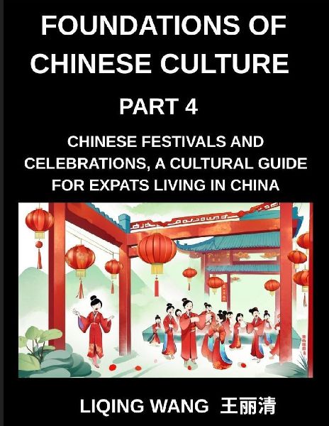 Foundations of Chinese Culture (Part 4)- Chinese Festivals and Celebrations, A Cultural Guide for Expats Living in China