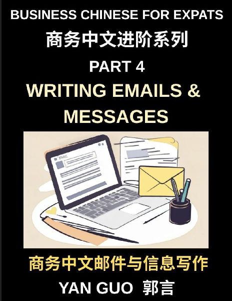 Business Chinese for Expats (Part 4)- Writing Emails and Messages, Business Chinese Writing Skills for Expats, Master Professional Emails, Messages, and Workplace Communication in Mandarin