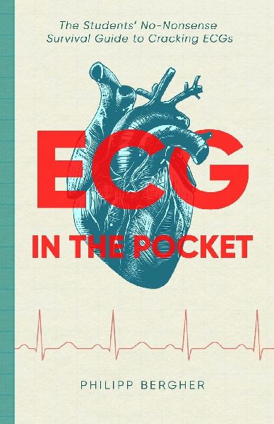 ECG in the Pocket: The Students No-Nonsense Survival Guide to Cracking ECGs