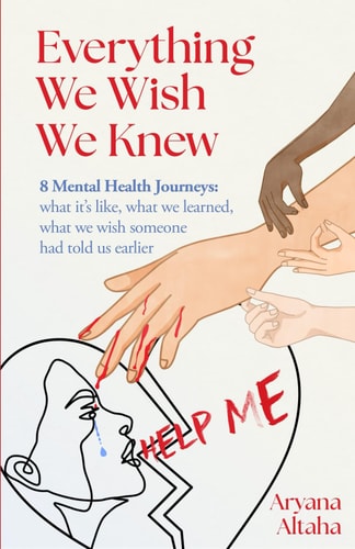 Everything We Wish We Knew 8 Mental Health Journeys: what It's Like, what We Learned, what We Wish Someone Had Told Us Earlier