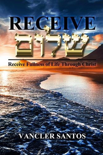 Receive Shalom Receive Fullness of Life Through Christ