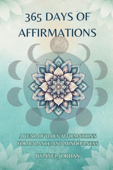 365 Days Of Affirmations: A Journey Of Daily Empowerment
