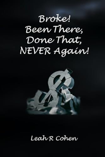 Broke! Been There, Done That, NEVER Again!