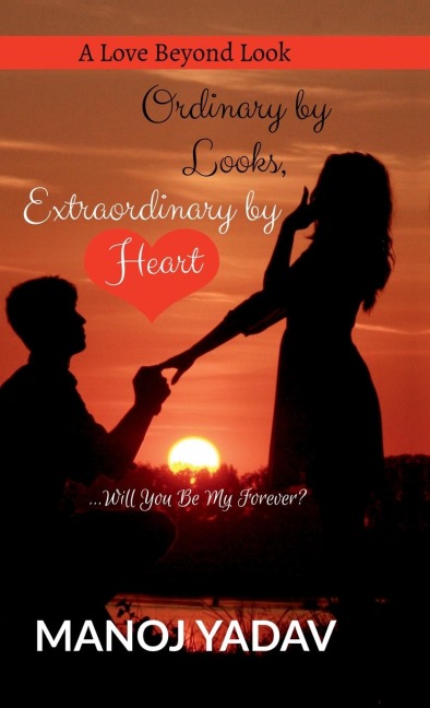 Ordinary by Looks, Extraordinary by Heart: Will You Be My Forever?: A Love Beyond Look
