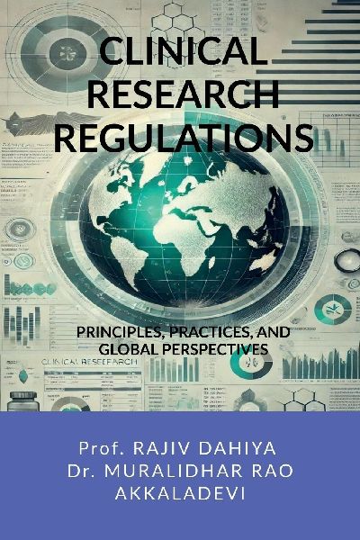 Clinical Research Regulations: Principles, Practices, and Global Perspectives