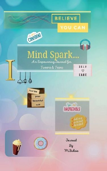 Mind Spark: An Empowering Journal For Tween & Teens