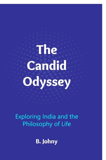 The Candid Odyssey: Exploring India and the Philosophy of Life