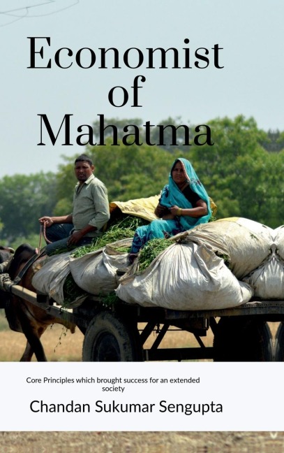 Economist of Mahatma: core principles which brought success for an extended society