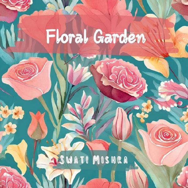 Floral Garden: Colouring book for Adults, Teens and Kids