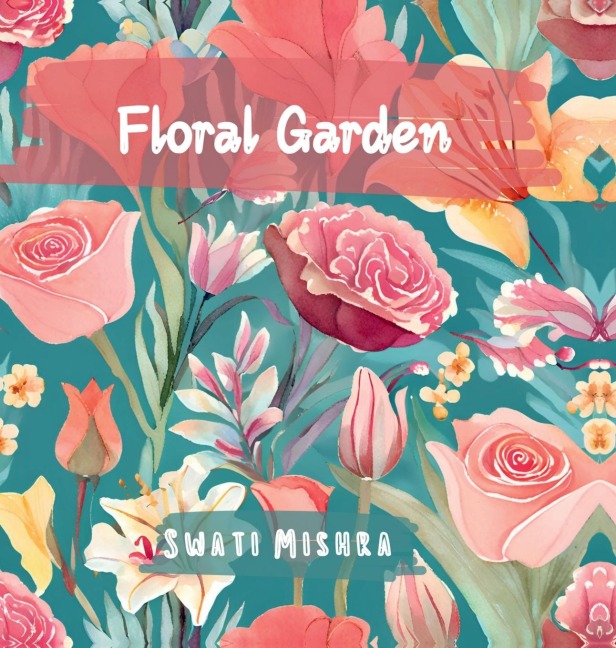 Floral Garden: Colouring book for Adults, Teens and Kids