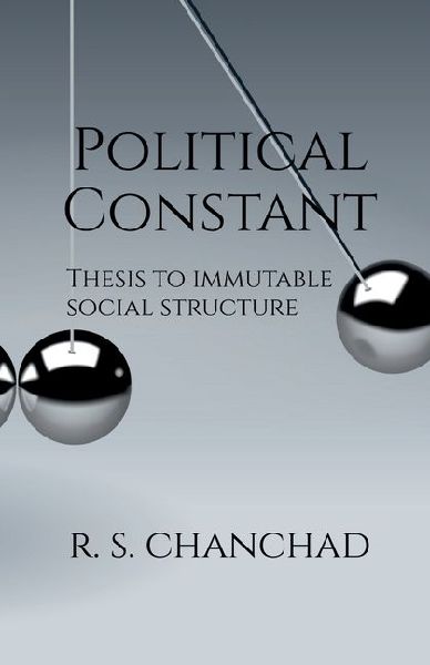 Political Constant: Bringing Order to Political Chaos Thesis for Immutable Social Structure