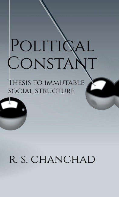 Political Constant: Bringing Order to Political Chaos Thesis for Immutable Social Structure