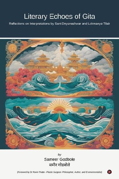 Literary Echoes of Gita: Reflections on Interpretations by Sant Dnyaneshwar and Lokmanya Tilak