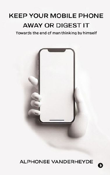 Keep Your Mobile Phone Away or Digest it: Towards the end of man thinking by himself