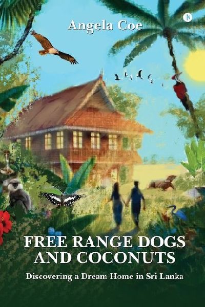 Free Range Dogs and Coconuts: Discovering a Dream Home in Sri Lanka