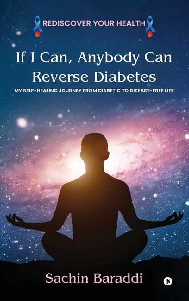 If I Can, Anybody Can Reverse Diabetes: My Self-Healing Journey From Diabetic To Disease-Free Life