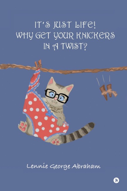 It's Just Life! Why Get Your Knickers in a Twist?