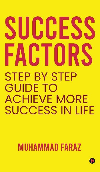 Success Factors: Step by Step Guide to Achieve More Success In life