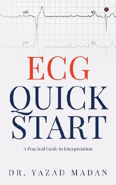 ECG Quick Start: A Practical Guide To Interpretation
