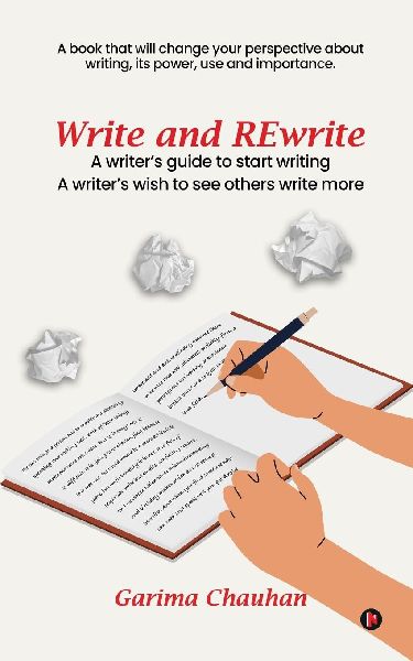 Write and Rewrite: A writer's guide to start writing A writer's wish to see others write more