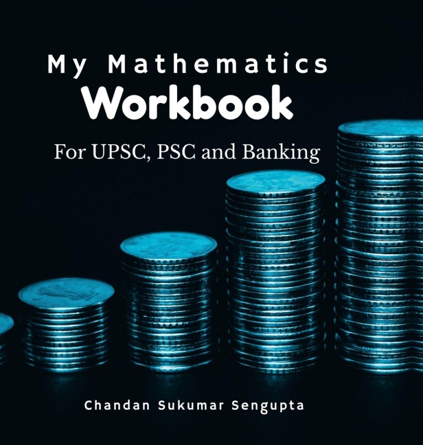 My Mathematics Workbook: For UPSC, PSC and Banking