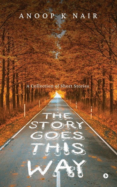 The Story Goes This Way: A Collection of Short Stories