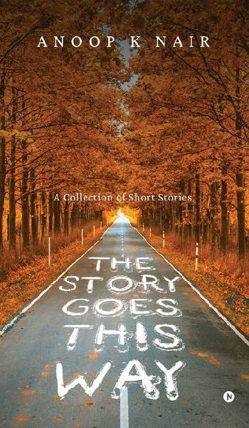 The Story Goes This Way: A Collection of Short Stories