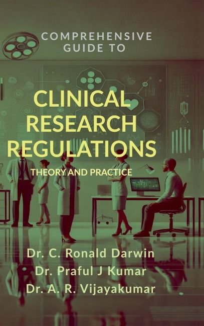 Comprehensive Guide to Clinical Research Regulations: Theory and Practice