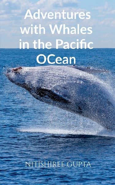 Adventures with Whales in the Pacific Ocean: A young boys adventure of meeting whales at the Pacific Ocean