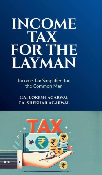 Income Tax for the Layman: Income Tax Simplified for Common Man