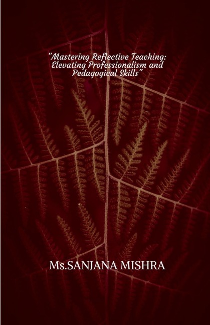 Mastering Reflective Teaching: Elevating Professionalism and Pedagogical Skills
