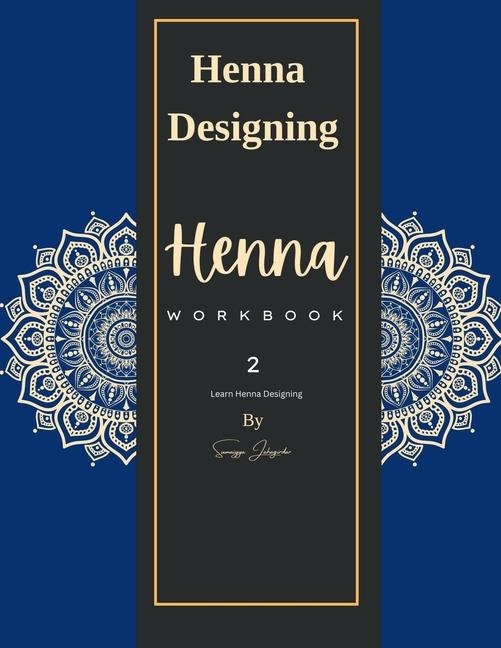 Henna Work Book - 2: Learn Mehndi Designing: A Poetic Journey of the Emotions With Fun n Learn Activities