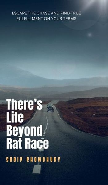 There's Life Beyond Rat Race: Escape the chase and find true fulfillment on your terms.