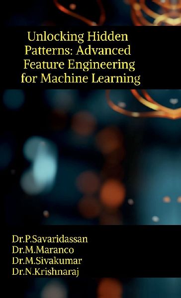 Unlocking Hidden Patterns: Advanced Feature Engineering for Machine Learning