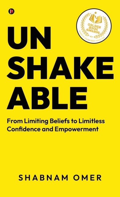 Unshakeable: From Limiting Beliefs to Limitless Confidence and Empowerment