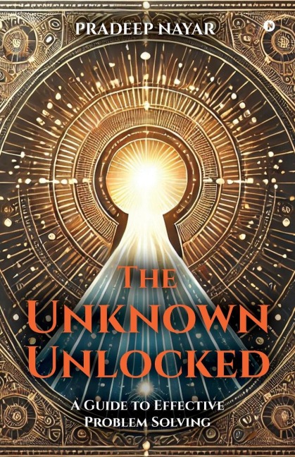 The Unknown Unlocked: A Guide to Effective Problem Solving