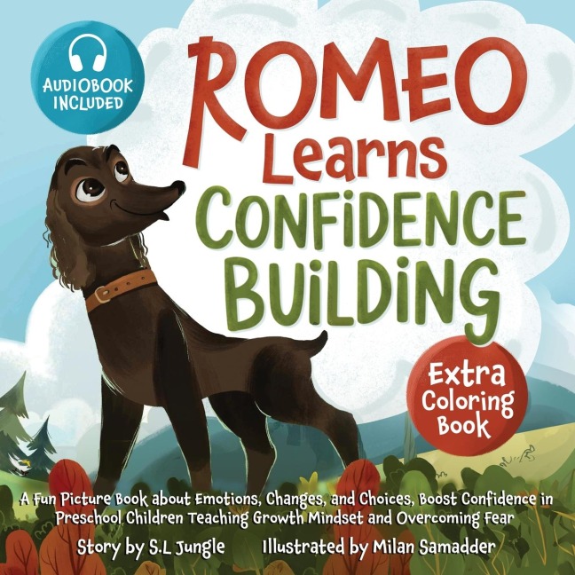 Romeo Learns Confidence Building: A Fun Picture Book about Emotions, Changes, and Choices Boost Confidence in Preschool Children Teaching Growth Mindset and Overcoming Fear