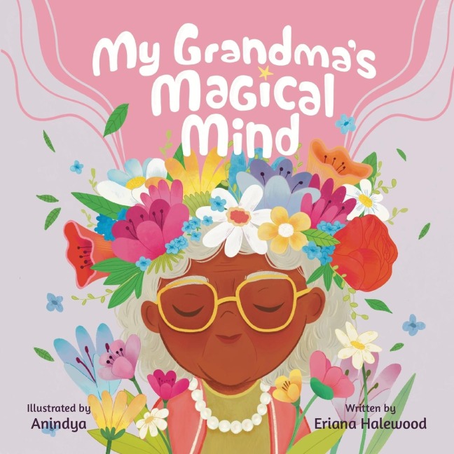My Grandmother's Magical Mind-A Heartwarming Tale of Family, Mental Health, and Unconditional Love: A Children's Story of Love, Compassion, and Mental Health Awareness