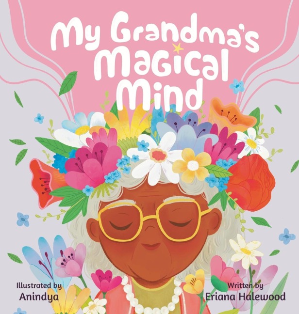 My Grandmothers Magical Mind-A Heartwarming Tale of Family, Mental Health, and Unconditional Love: A Childrens Story of Love, Compassion, and Mental Health Awareness