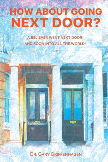 How About Going Next Door?: A Believer Went Next Door and Soon Into All the World!