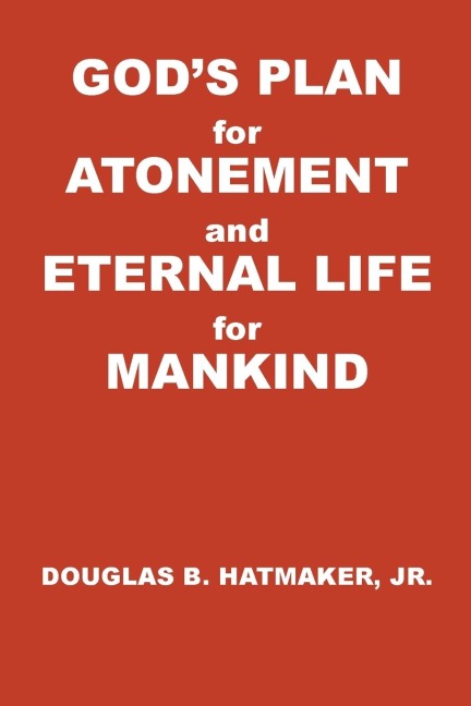 Gods Plan for Atonement and Eternal Life for Manking