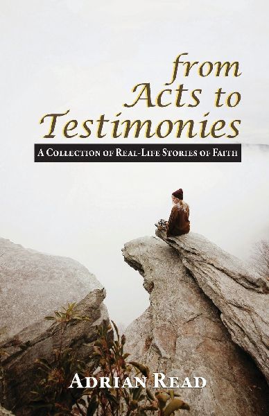 From Acts to Testimonies: A Collection of Real-Life Stories of Faith