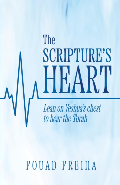 The Scripture's Heart: Lean on Yeshua's Chest to Hear the Torah