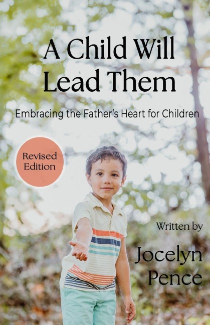A Child Will Lead Them: Embracing the Fathers Heart for Children